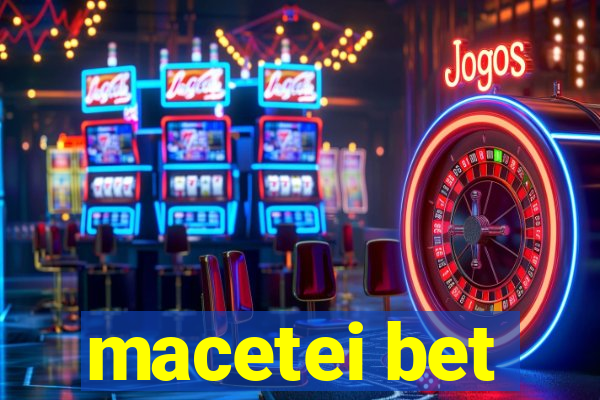 macetei bet